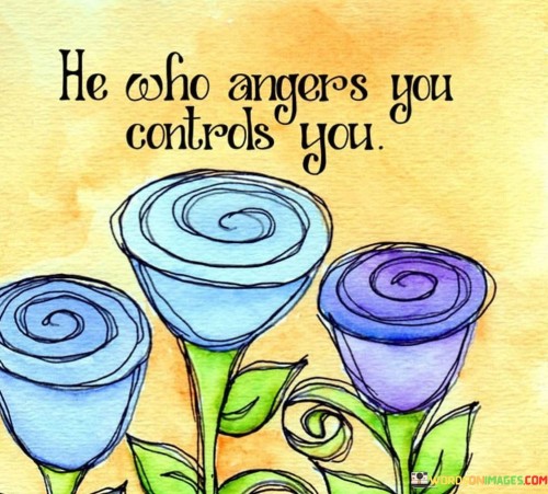 He-Who-Angers-You-Controls-You-Quotes.jpeg