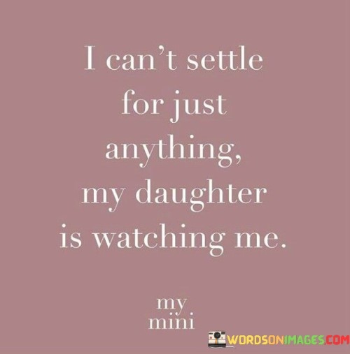 I-Cant-Settle-For-Just-Anything-My-Daughter-Quotes.jpeg