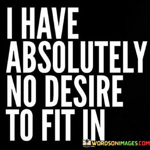 I-Have-Absolutely-No-Desire-To-Fit-In-Quotes.jpeg