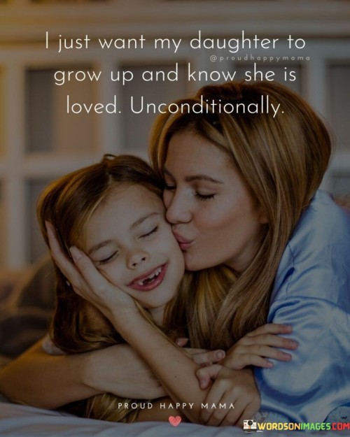 I-Just-Want-My-Daughter-To-Grow-Up-And-Know-She-Quotes.jpeg
