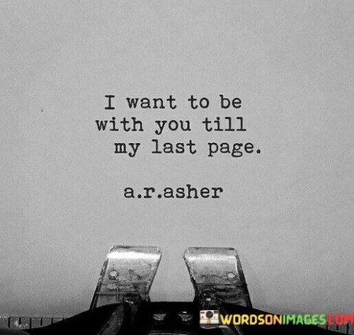 I-Want-To-Be-With-You-Till-My-Last-Page-Quotes.jpeg