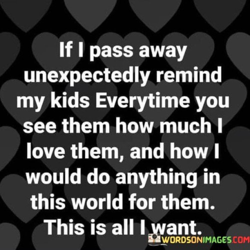 If-I-Pass-Away-Unexpectedly-Remind-My-Kids-Quotes.jpeg
