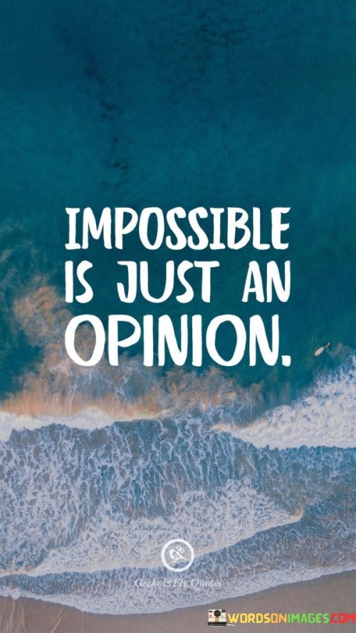 Impossible-Is-Just-An-Opinion-Quotes.jpeg