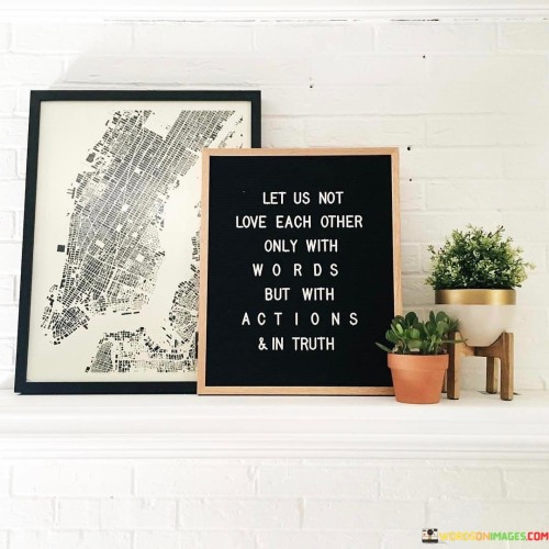 Let-Us-Not-Love-Each-Other-Only-With-Words-But-Quotes.jpeg