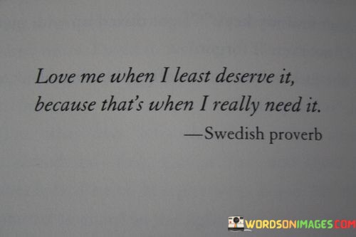Love-Me-When-I-Least-Deaserve-It-Because-Thats-When-Quotes.jpeg