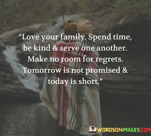 Love-Your-Family-Spend-Time-Be-Kind--Serve-One-Another-Quotes.jpeg