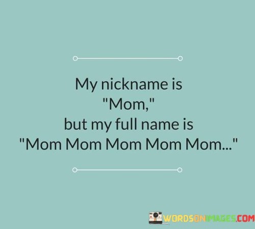 My-Nickname-Is-Mom-But-My-Full-Name-Is-Quotes.jpeg