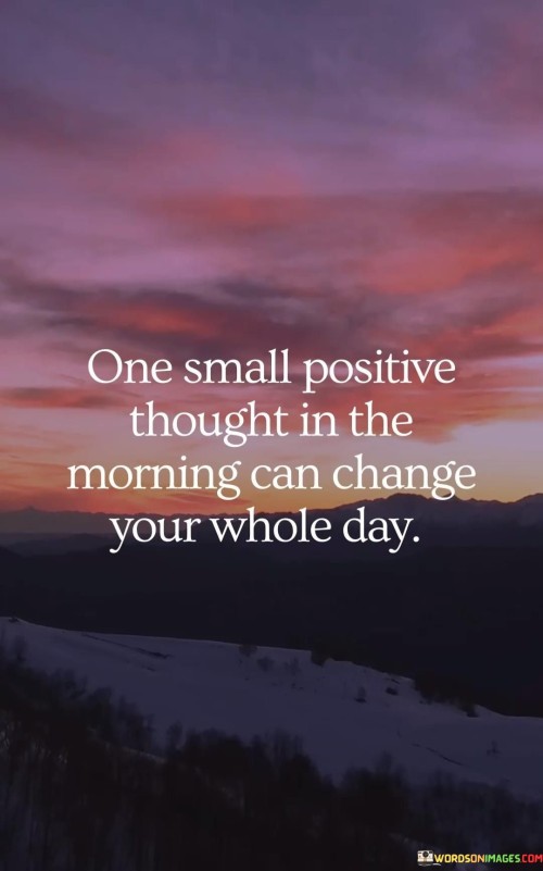 One-Small-Positive-Thought-In-The-Morning-Quotes.jpeg