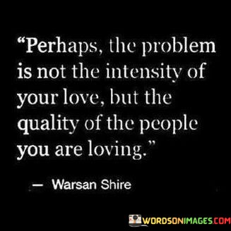 Perhaps-The-Problem-Is-Not-The-Intensity-Of-Your-Love-Quotes.jpeg