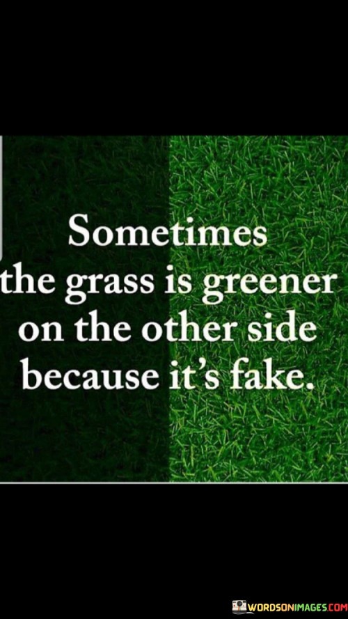 Sometimes-The-Grass-Is-Greener-On-The-Other-Quotes.jpeg