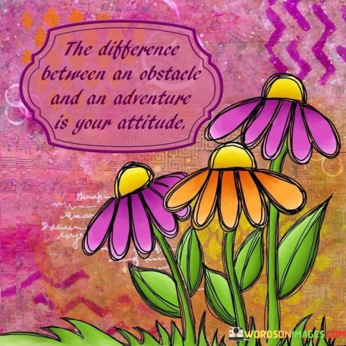 The-Different-Between-An-Obstacle-And-An-Adventure-Quotes.jpeg