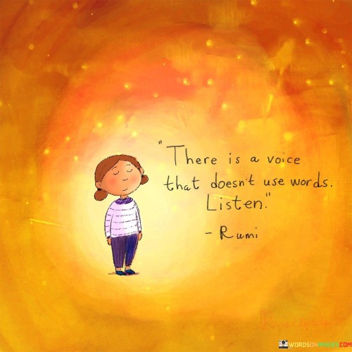 There-Is-A-Voice-That-Doent-Use-Words-Listen-Quotes.jpeg