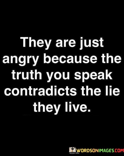 They-Are-Just-Angry-Because-The-Truth-You-Quotes.jpeg