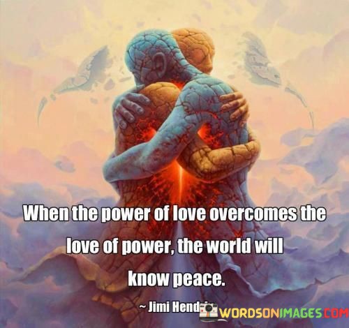 When-The-Power-Of-Love-Overcomes-The-Love-Of-Power-Quotes.jpeg
