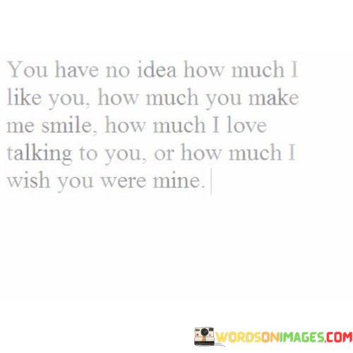 You-Have-No-Idea-How-Much-I-Like-You-How-Quotes.jpeg