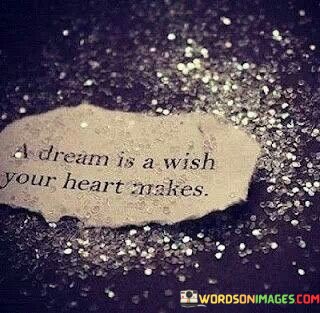 A-Dream-Is-A-Wish-Your-Heart-Makes-Quotes.jpeg