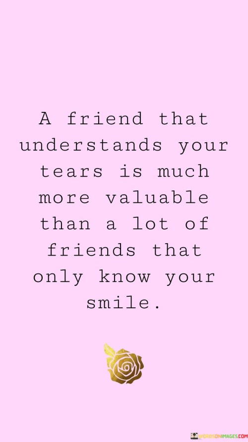 A-Friend-That-Understands-Your-Tears-Is-Much-Quotes.jpeg
