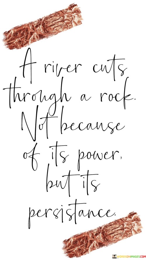 A-River-Cuts-Through-A-Rock-Not-Because-Quotes.jpeg
