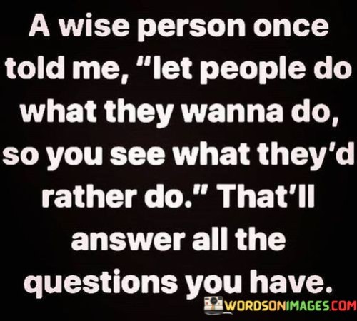 A-Wise-Person-Once-Told-Me-Letpeople-Do-What-Hey-Wanna-Quotes.jpeg