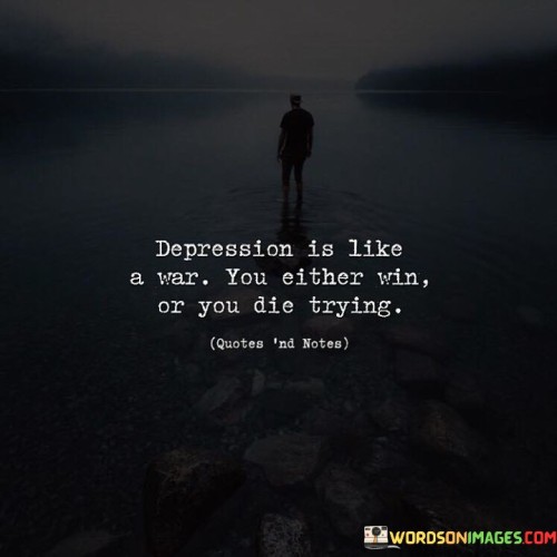 Depression-Is-Like-A-War-You-Either-Win-Or-You-Quotes.jpeg