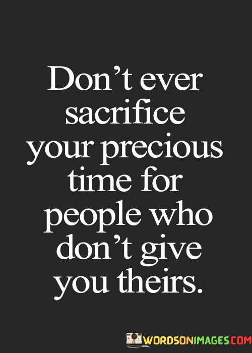 Dont-Ever-Sacrifice-Your-Precious-Time-For-Quotes.jpeg