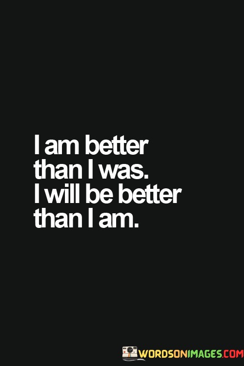 I-Am-Better-Than-I-Was-I-Will-Be-Better-Than-Quotes.jpeg