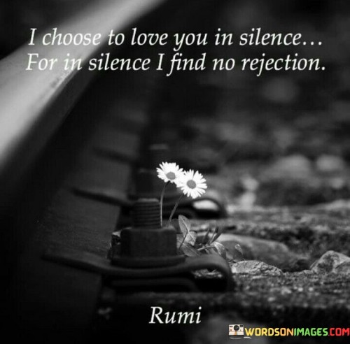 I-Choose-To-Love-You-In-Silence-For-In-Silence-Quotes.jpeg