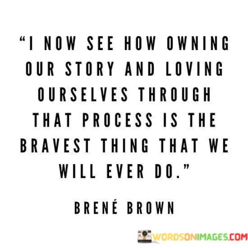 I-Now-See-How-Owning-Our-Story-And-Loving-Quotes.jpeg
