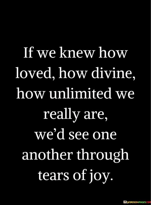 If-We-Knew-How-Loved-How-Divine-How-Unlimited-Quotes.jpeg