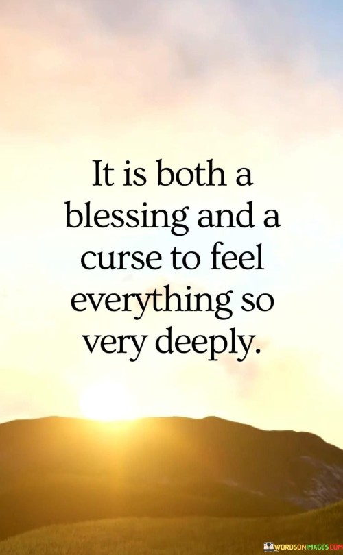 It-Is-Both-A-Blessing-And-A-Curse-To-Feel-Everything-So-Very-Quotes.jpeg