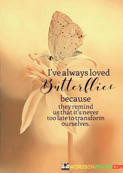 Ive-Always-Loved-Butterflies-Because-Quotes.jpeg