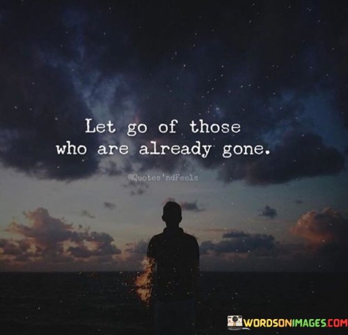 Let-Go-Of-Those-Who-Are-Already-Gone-Quotes.jpeg
