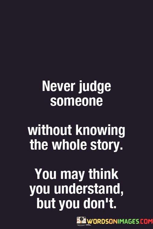 Never-Judge-Someone-Without-Knowing-The-Whole-Quotes.jpeg