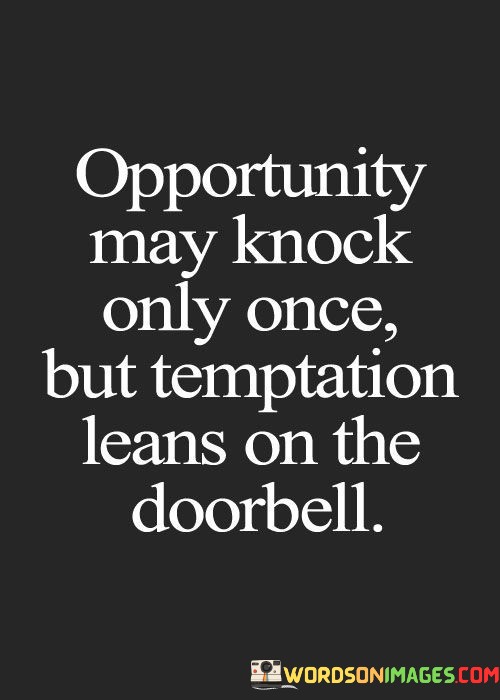 Opportunity-May-Knock-Only-Once-But-Temptation-Quotes.jpeg
