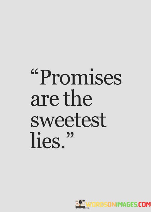 Promises-Are-The-Sweetest-Lies-Quotes.jpeg