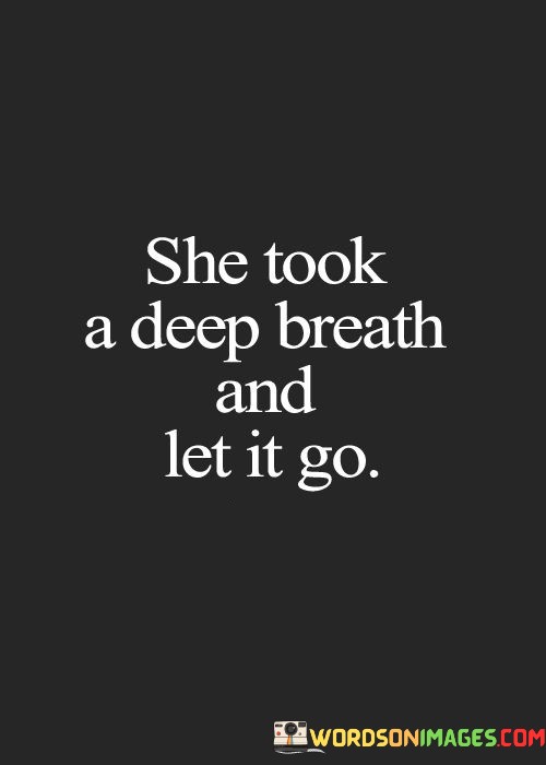 She-Took-Deep-Breath-And-Let-It-Go-Quotes.jpeg