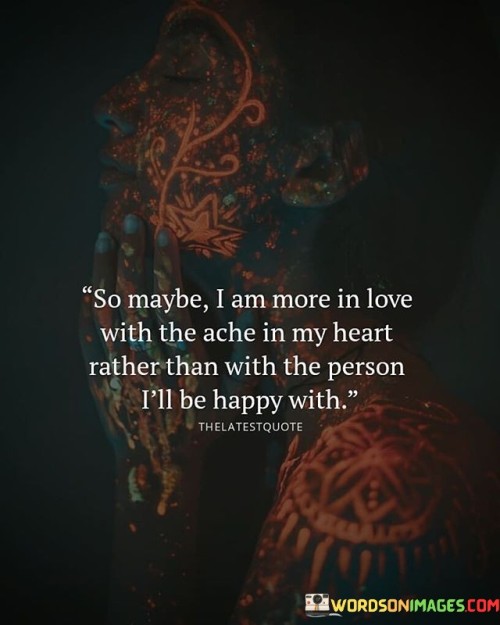 So-Maybe-I-Am-More-In-Love-With-The-Ache-Quotes.jpeg