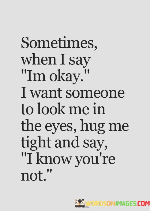 Sometimes-When-I-Say-Im-Okay-I-Want-Quotes.jpeg