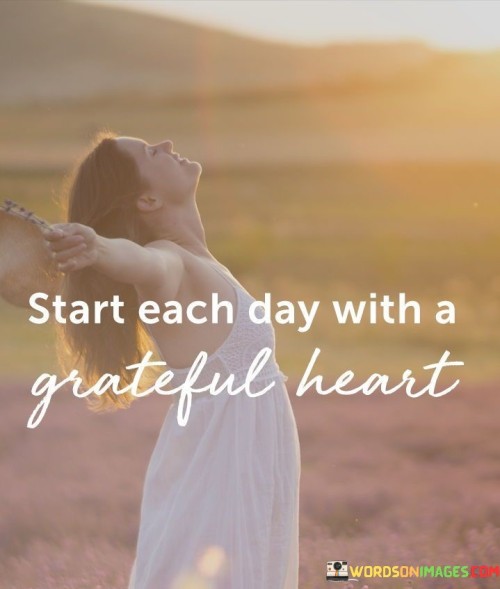 Start-Each-Day-With-A-Greateful-Heart-Quotes.jpeg