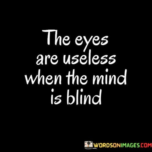 The-Eyes-Are-Useless-When-The-Mind-Is-Blind-Quotes.jpeg