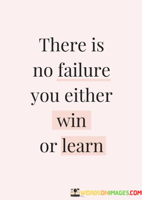 There-Is-No-Failure-You-Either-Win-Or-Learn-Quotes.jpeg