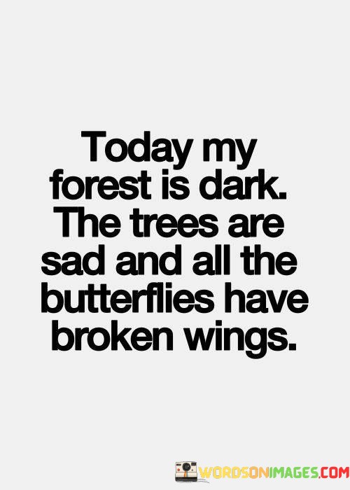 Today-My-Forest-Is-Dark-The-Trees-Are-Sad-Quotes.jpeg