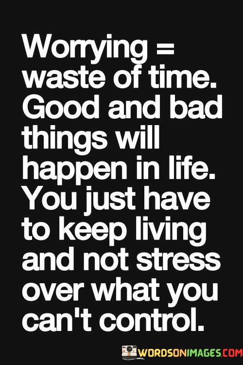 Worrying-Waste-Of-Time-Good-And-Bad-Things-Will-Quotes.jpeg