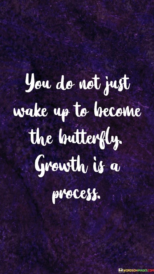 You-Do-Not-Just-Wake-Up-To-Become-The-Butterfly-Quotes.jpeg