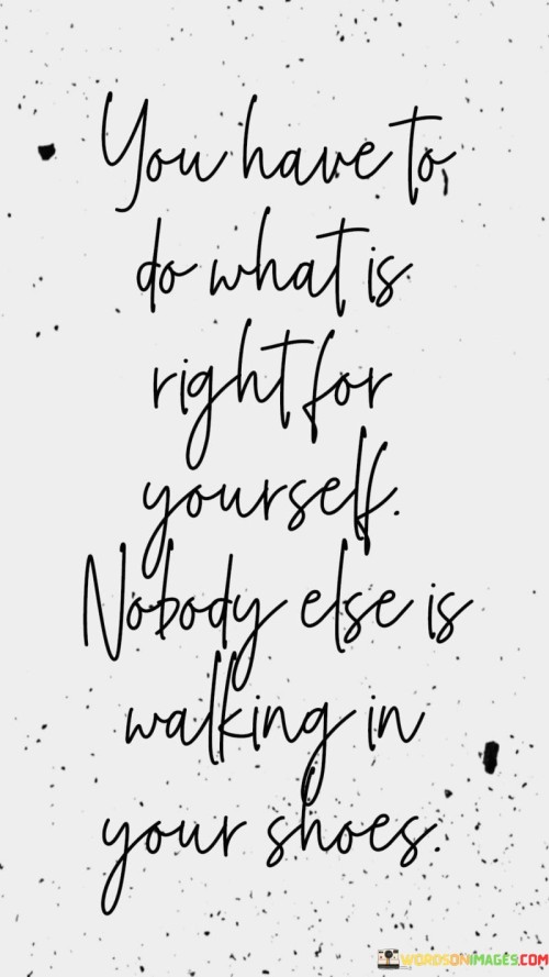 You-Have-To-Do-What-Is-Right-For-Yourself-Quotes.jpeg