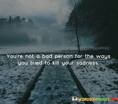 Youre-Not-A-Bad-Person-For-The-Ways-You-Tried-Quotes.jpeg