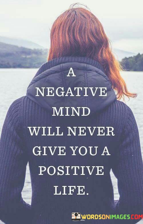 A-Negative-Mind-Will-Never-Give-You-A-Positive-Life-Quotes.jpeg