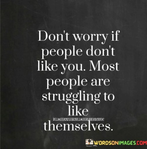 Dont-Worry-If-People-Dont-Like-You-Quotes.jpeg