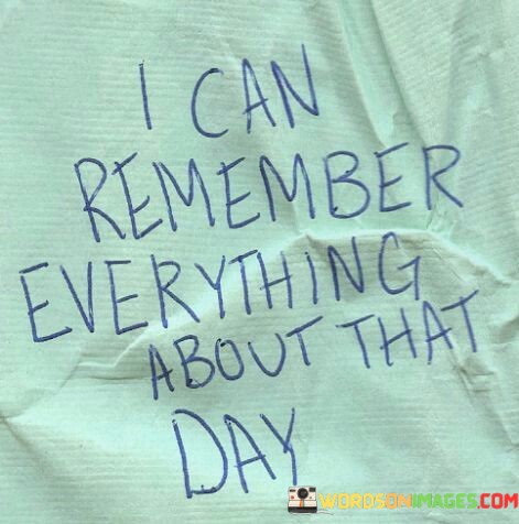 I-Can-Remember-Everything-About-That-Day-Quotes.jpeg