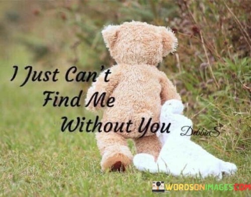 I-Just-Cant-Find-Me-Without-You-Quotes.jpeg